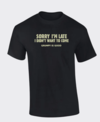 Acme GIG Tee Sorry Im Late